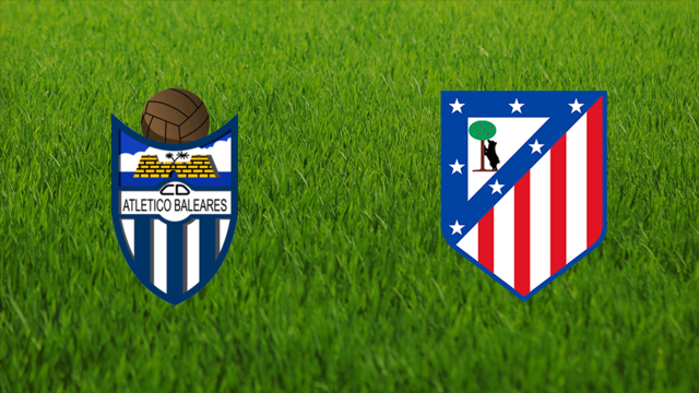 Atlético Baleares vs. Atlético de Madrid