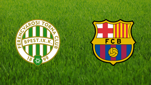 Ferencvárosi TC vs. FC Barcelona