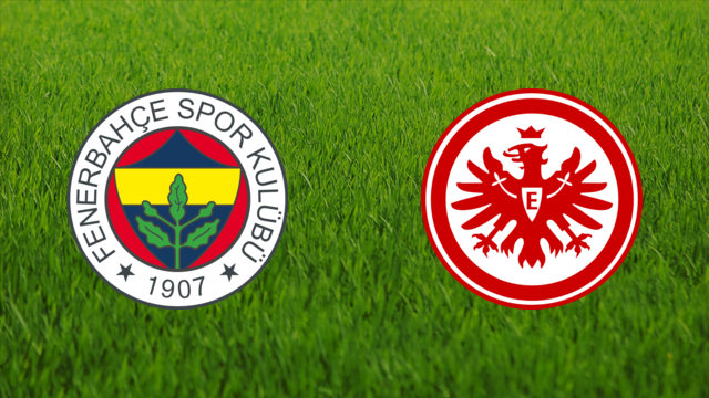 Fenerbahçe SK vs. Eintracht Frankfurt